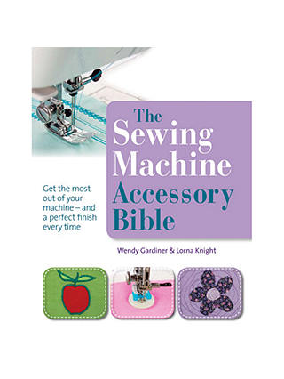 The Sewing Machine Accessory Bible by Wendy Gardiner & Lorna Knight Book
