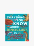 Everything You Know About Dinosaurs Is Wrong! Children's Book