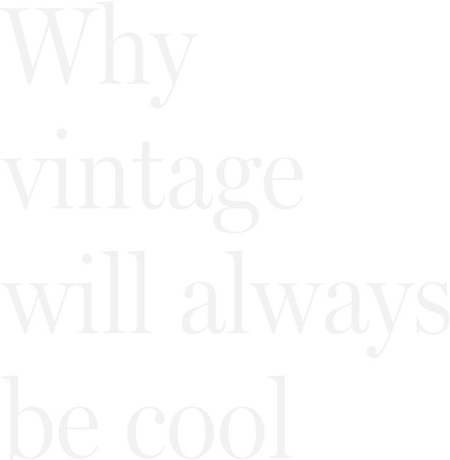 Why vintage will always be cool