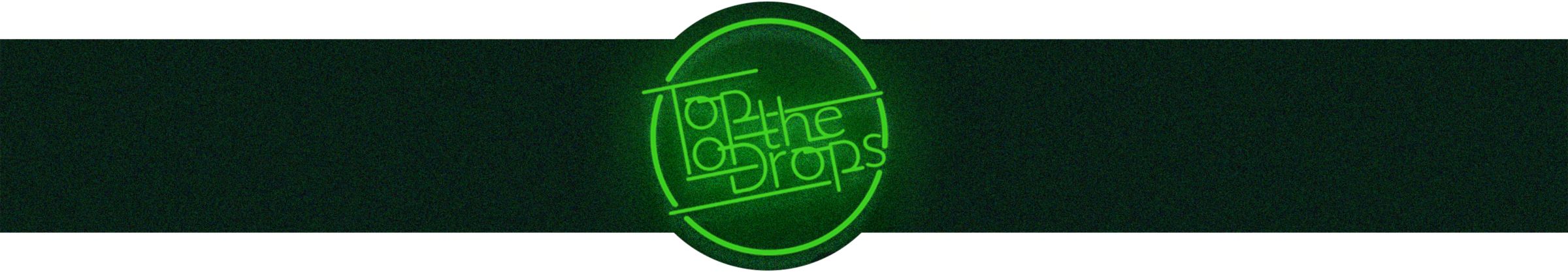 Top of the Drops Neon sign
