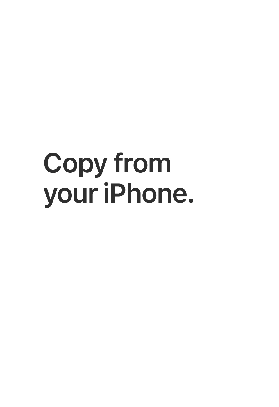 Copy from your iPhone. Paste to your Mac with just a tap.