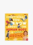Nosy Crow Everything You Know About the Human Body is Wrong! Kids' Book