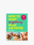 Hayley Dean - 'How to Make Anything in an Air Fryer' Cookbook