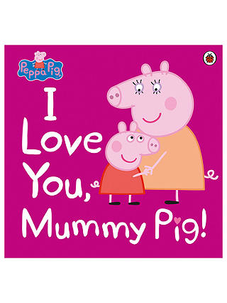 Peppa Pig I Love You Mummy Pig Children's Book