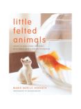 Taunton Press Little Felted Animals Book by Marie-Noelle Horvath