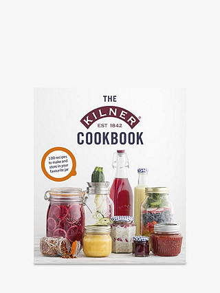 The Kilner Cookbook - 100 Recipes for Jars