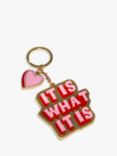 Eleanor Bowmer It Is What It Is Keyring