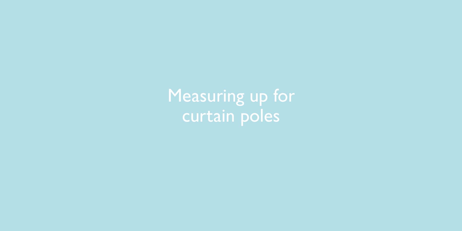 A video about measuring up for curtain poles with John Lewis