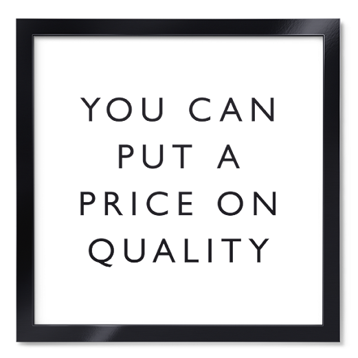 You can put a price on quality