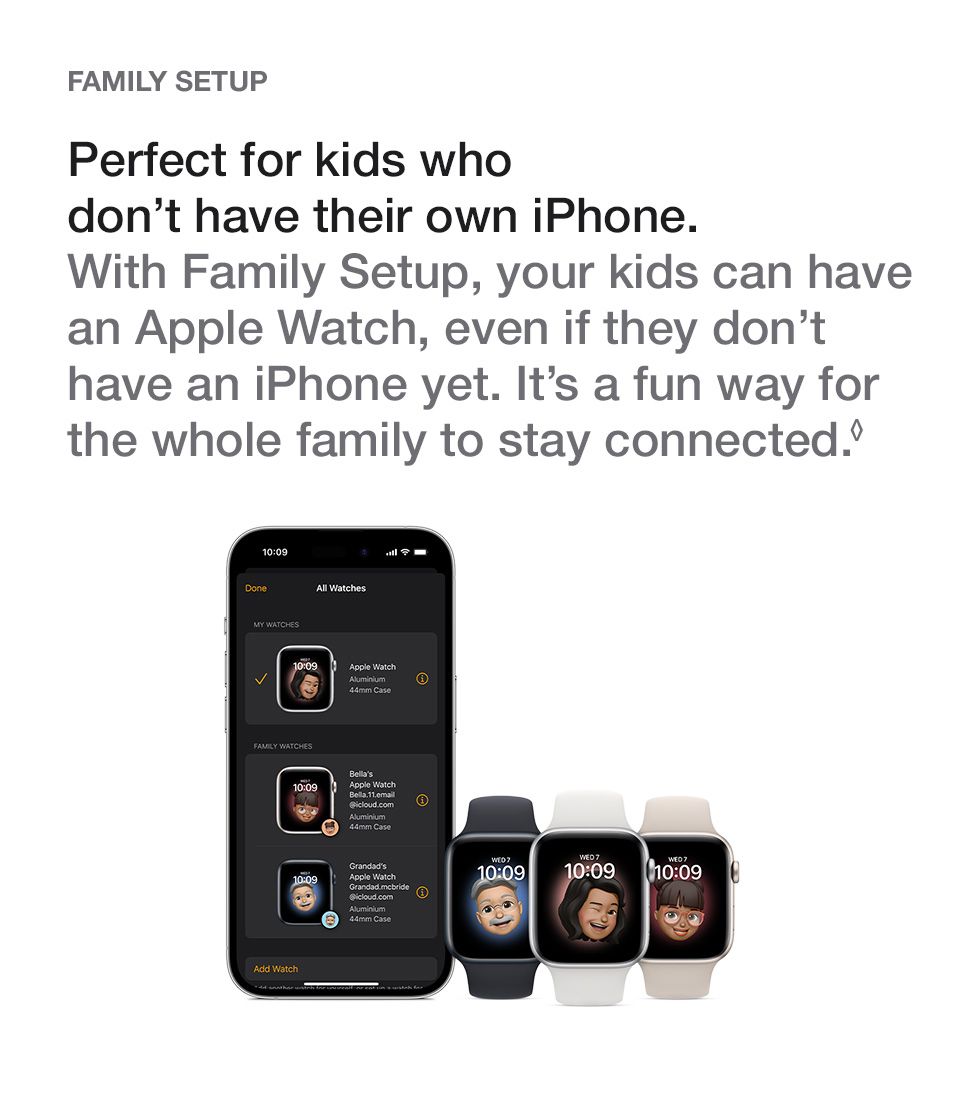 apple watch family set up. Perfect for kids who don’t have their own iPhone. With Family Setup, your kids can have an Apple Watch, even if they don’t have an iPhone yet. It’s a fun way for the whole family to stay connected.◊
