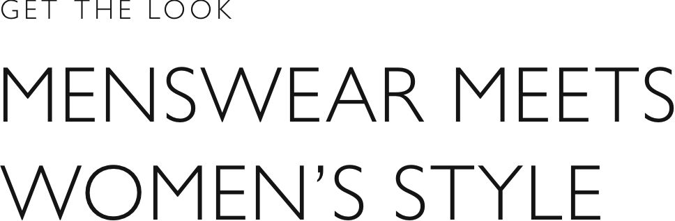 Get the look - Menswear meets women's style