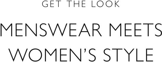 Get the look - Menswear meets women's style