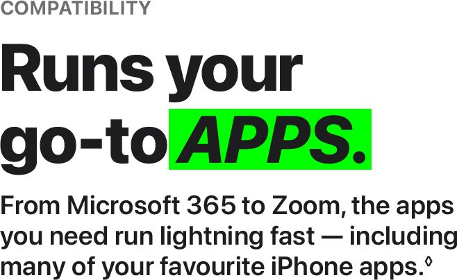 macbook 2023 compatability text - From Microsoft 365 to Zoom, the apps you need run lightning fast – including many of your favourite iPhone apps. (Subscription may be required for some apps).