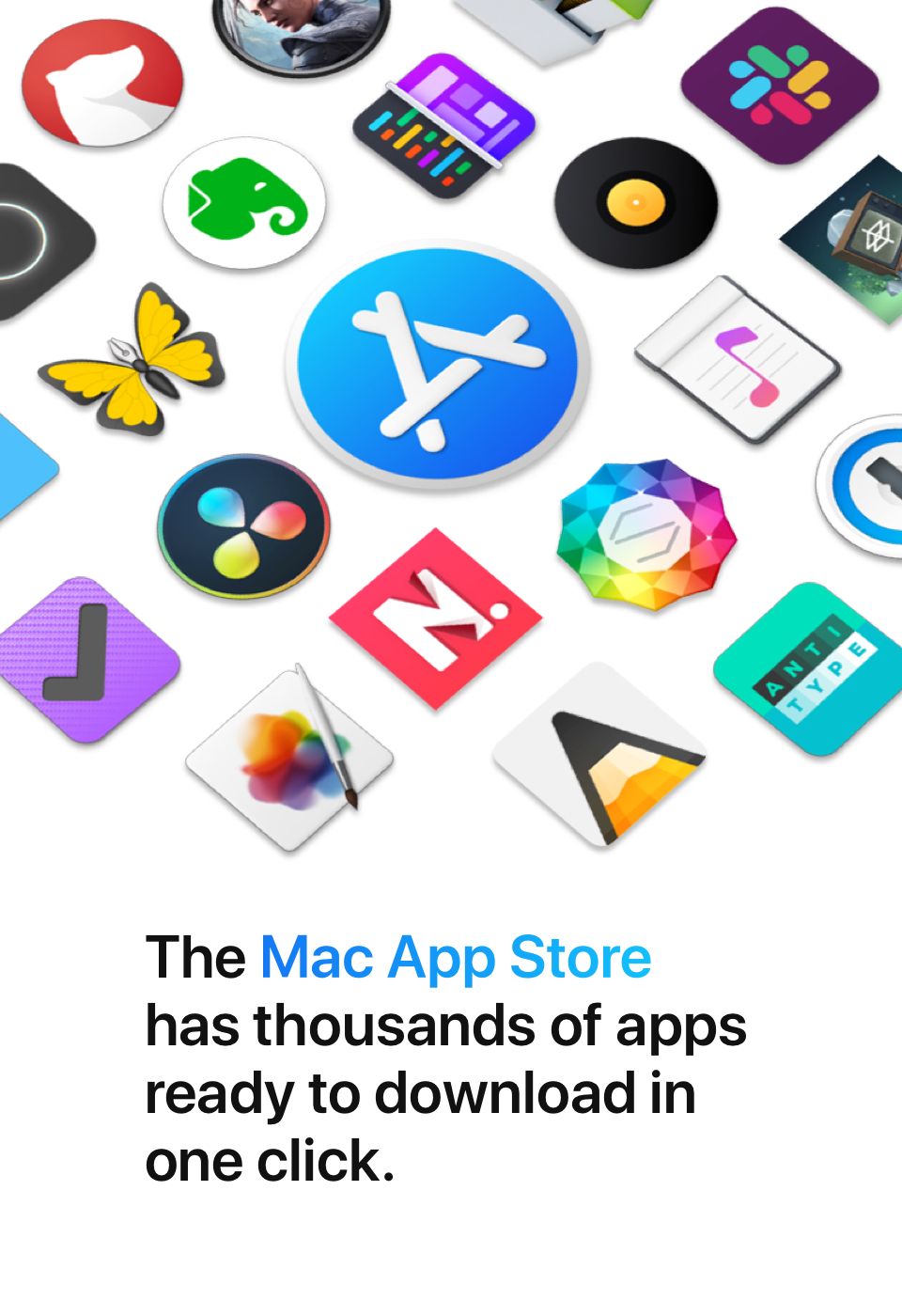 Mac has an App Store has thousands of apps ready to download in one click.